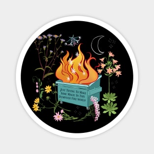 Just Trying To Make Some Magic In This Dumpster Fire World Magnet